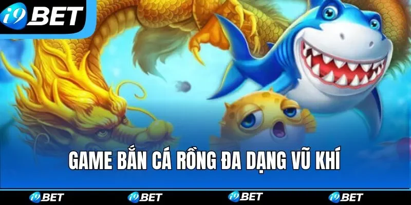 Game bắn cá rồng đa dạng vũ khí Game bắn cá rồng đa dạng vũ khí