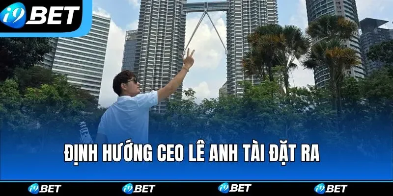 Định hướng CEO Lê Anh Tài đặt ra Định hướng CEO Lê Anh Tài đặt ra