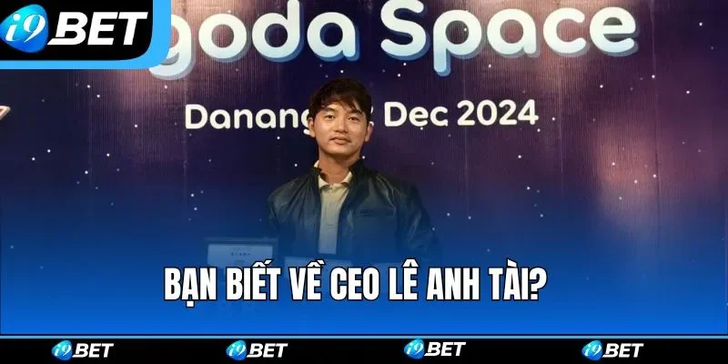 Bạn biết về CEO Lê Anh Tài? Bạn biết về CEO Lê Anh Tài?