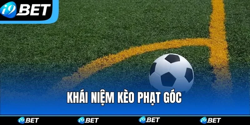 Cần phải nắm rõ khái niệm trước khi tham gia kèo phạt góc Cần phải nắm rõ khái niệm trước khi tham gia kèo phạt góc